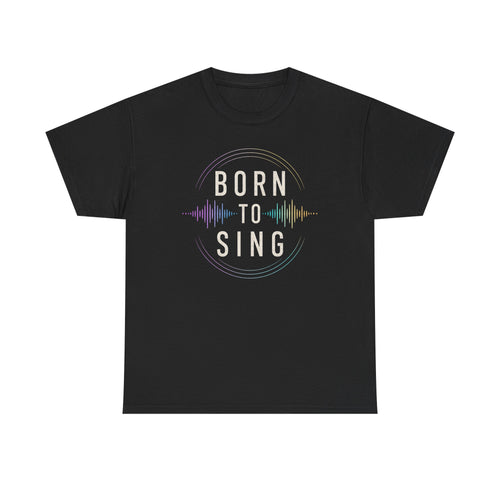 Born to Sing - Unisex Heavy Cotton Tee