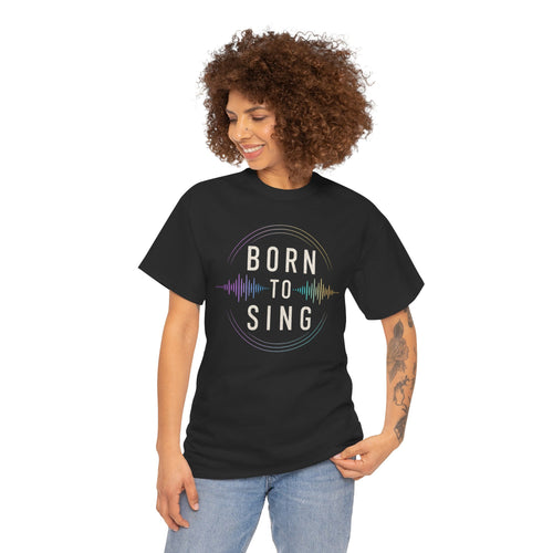 Born to Sing - Unisex Heavy Cotton Tee