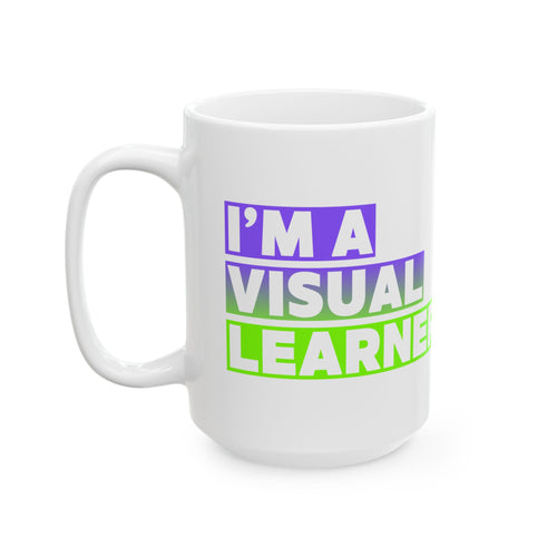 Ceramic Mug - I'm a Visual Learner